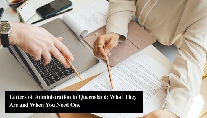 Letters of Administration in Queensland: What They Are and When You Need One